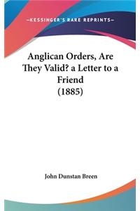 Anglican Orders, Are They Valid? a Letter to a Friend (1885)