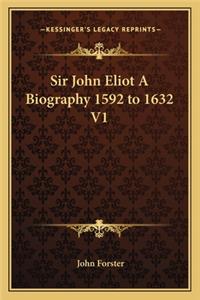 Sir John Eliot a Biography 1592 to 1632 V1