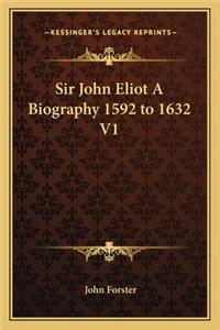 Sir John Eliot a Biography 1592 to 1632 V1