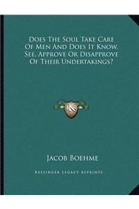 Does the Soul Take Care of Men and Does It Know, See, Approve or Disapprove of Their Undertakings?