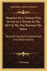 Memoirs of a Veteran Who Served as a Private in the 60's in the War Between the States