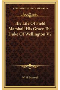 The Life of Field Marshall His Grace the Duke of Wellington V2
