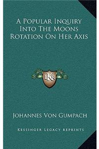 A Popular Inquiry Into the Moons Rotation on Her Axis