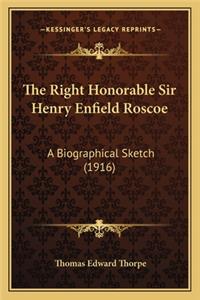 The Right Honorable Sir Henry Enfield Roscoe