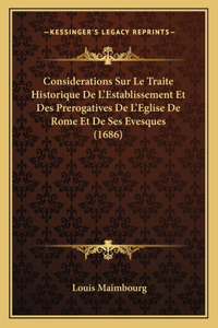 Considerations Sur Le Traite Historique De L'Establissement Et Des Prerogatives De L'Eglise De Rome Et De Ses Evesques (1686)