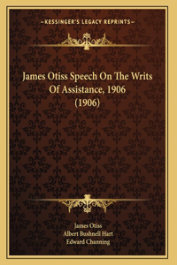 James Otiss Speech On The Writs Of Assistance, 1906 (1906)
