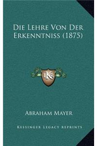 Die Lehre Von Der Erkenntniss (1875)