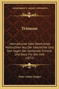 Trimons: Heimatkunde Oder Belehrende Nachrichten Aus Der Geschichte Und Den Sagen Der Gemeinde Trimmis Und Sayis Fur Das Volk (1872)