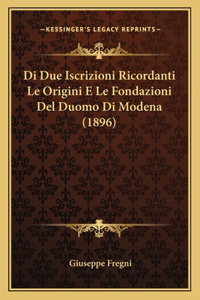 Di Due Iscrizioni Ricordanti Le Origini E Le Fondazioni Del Duomo Di Modena (1896)