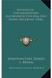 Historisch-Topographisches Taschenbuch Von Jena Und Seiner Umgebung (1836)