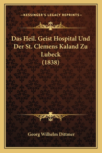 Das Heil. Geist Hospital Und Der St. Clemens Kaland Zu Lubeck (1838)