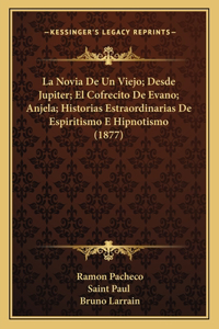 Novia De Un Viejo; Desde Jupiter; El Cofrecito De Evano; Anjela; Historias Estraordinarias De Espiritismo E Hipnotismo (1877)