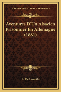 Aventures D'Un Alsacien Prisonnier En Allemagne (1881)
