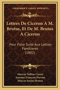 Lettres De Ciceron A M. Brutus, Et De M. Brutus A Ciceron