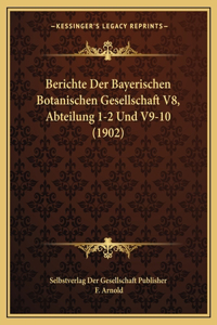Berichte Der Bayerischen Botanischen Gesellschaft V8, Abteilung 1-2 Und V9-10 (1902)
