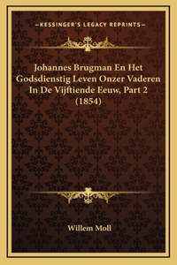 Johannes Brugman En Het Godsdienstig Leven Onzer Vaderen In De Vijftiende Eeuw, Part 2 (1854)