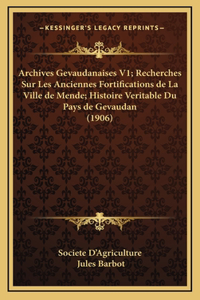 Archives Gevaudanaises V1; Recherches Sur Les Anciennes Fortifications de La Ville de Mende; Histoire Veritable Du Pays de Gevaudan (1906)