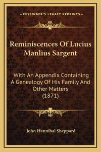 Reminiscences Of Lucius Manlius Sargent