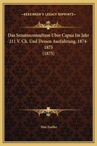 Das Senatusconsultum Uber Capua Im Jahr 211 V. Ch. Und Dessen Ausfuhrung, 1874-1875 (1875)