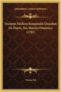 Tractatus Medicus Inauguralis Quaedam De Diaeta, Seu Materia Diaetetica (1783)