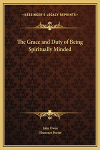 The Grace and Duty of Being Spiritually Minded