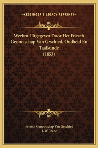 Werken Uitgegeven Door Het Friesch Genootschap Van Geschied, Oudheid En Taalkunde (1853)