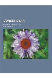 Dorset Dear; Idylls of Country Life