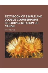 Text-Book of Simple and Double Counterpoint Including Imitation or Canon