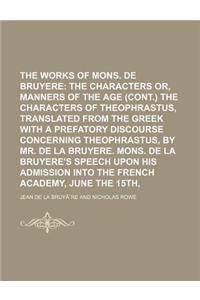 The Works of Mons. de La Bruyere Volume 2; The Characters Or, Manners of the Age (Cont.) the Characters of Theophrastus, Translated from the Greek wit