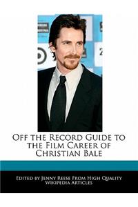 Off the Record Guide to the Film Career of Christian Bale