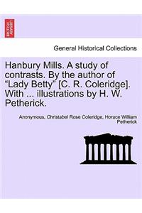 Hanbury Mills. a Study of Contrasts. by the Author of Lady Betty [C. R. Coleridge]. with ... Illustrations by H. W. Petherick.