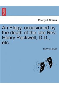 An Elegy, Occasioned by the Death of the Late Rev. Henry Peckwell, D.D., Etc.