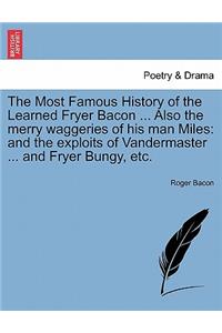 The Most Famous History of the Learned Fryer Bacon ... Also the Merry Waggeries of His Man Miles