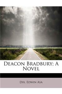 Deacon Bradbury; A Novel