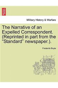 The Narrative of an Expelled Correspondent. (Reprinted in Part from the 