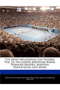 The Most Influential Gay Figures, Vol. 12, Including Josephine Baker, Romaine Brooks, Martina Navratilova and More