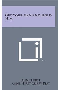 Get Your Man and Hold Him
