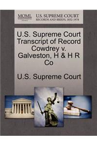U.S. Supreme Court Transcript of Record Cowdrey V. Galveston, H & H R Co