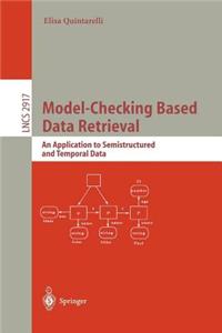 Model-Checking Based Data Retrieval: An Application to Semistructured and Temporal Data