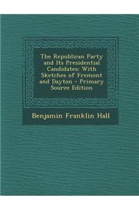 Republican Party and Its Presidential Candidates: With Sketches of Fremont and Dayton