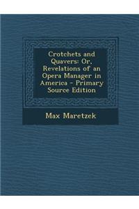 Crotchets and Quavers: Or, Revelations of an Opera Manager in America