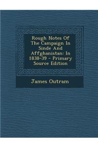 Rough Notes of the Campaign in Sinde and Affghanistan: In 1838-39