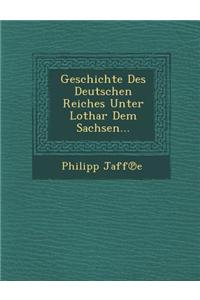 Geschichte Des Deutschen Reiches Unter Lothar Dem Sachsen...