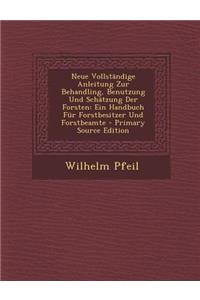 Neue Vollstandige Anleitung Zur Behandling, Benutzung Und Schatzung Der Forsten