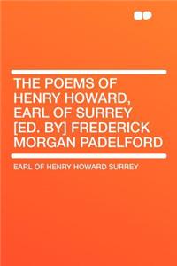 The Poems of Henry Howard, Earl of Surrey [Ed. By] Frederick Morgan Padelford