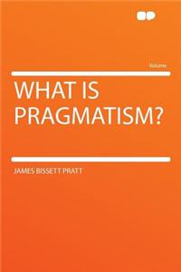 What Is Pragmatism?