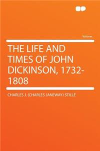 The Life and Times of John Dickinson, 1732-1808