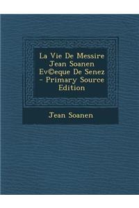 La Vie de Messire Jean Soanen Ev(c)Eque de Senez - Primary Source Edition