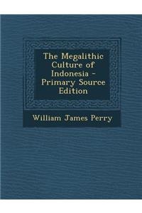 The Megalithic Culture of Indonesia - Primary Source Edition