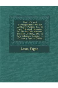 The Life and Correspondence of Sir Anthony Panizzi, K.C. B